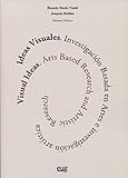 Ideas visuales = Visual ideas: Investigaci&Atilde;&sup3;n basada en artes e investigaci&Atilde;&sup3;n art&Atilde;&shy;stica = Arts based research and artistic research (Spanish and English Edition)