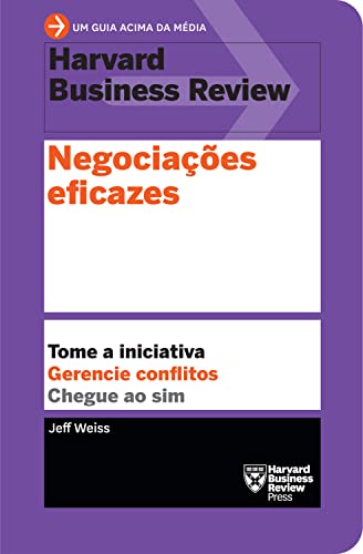 Negociações eficazes: Tome a iniciativa. Gerencie conflitos. Chegue ao sim.