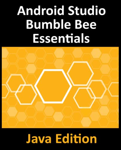 Android Studio Bumble Bee Essentials - Java Edition: Developing A...