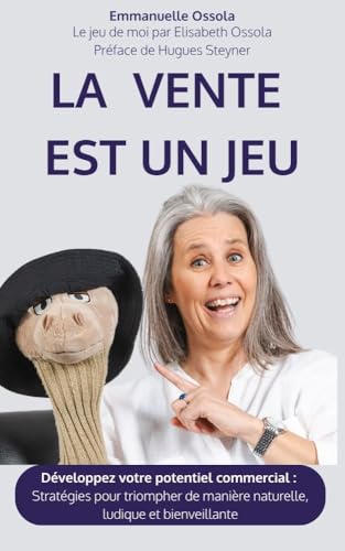 livre La Vente est un Jeu: Dévoilez votre potentiel commercial : Stratégies pour triompher de manière naturelle, ludique et bienveillante