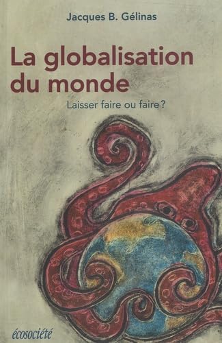 Globalisation du monde (La): Laisser faire ou faire? [Paperback] Gélinas, Jacques B.
