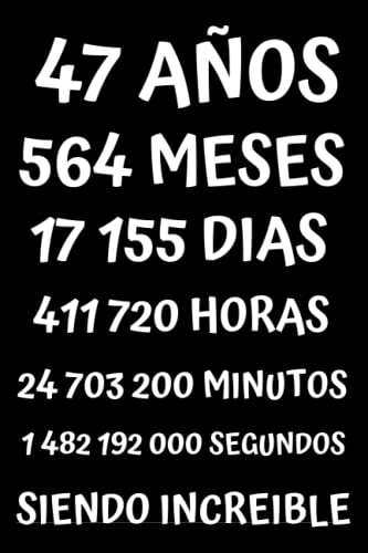 47 AÑOS SIENDO INCREIBLE: REGALO PARA HOMBRE Y MUJER DE 47 AÑOS DE CUMPLEAÑOS ORIGINAL Y DIVERTIDO , CUADERNO DE APUNTES O AGENDA, DIARIO, LEBRETA DE NOTAS ....