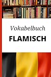 Vokabelbuch Flämisch: Leeres Heft für Flämisch Vokabeln zum Flämisch lernen, für Sprachkurs, Unterricht und als Geschenk für Sprachschüler