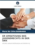 ER UMSETZUNG DES JUGENDRECHTS IN DER DRK: REFORM, HERAUSFORDERUNGEN UND PERSPEKTIVE (German Edition) 6203891673 Book Cover