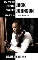 In the Ring with Jack Johnson - Part II: The Reign 0990370348 Book Cover
