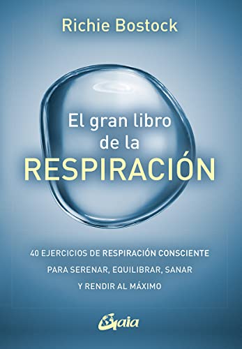 El gran libro de la respiración: 40 ejercicios de respiración consciente para serenar, equilibrar, sanar y rendir al máximo (Salud natural)