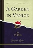 gardenie roma negozi  A Garden in Venice (Classic Reprint) (English Edition)