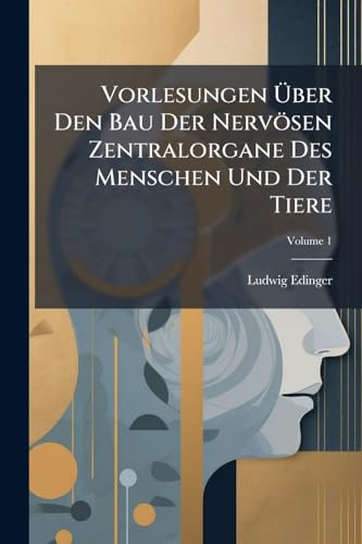 Vorlesungen Über Den Bau Der Nervösen Zentralorgane Des Menschen Und Der Tiere: Für Ärzte Und Studierende; Volume 1
