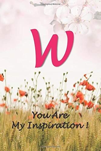W-You Are My Inspiration!: Cute Personalized Initial Monogram Letter W, Lined Notebook for Girls and Women, College Ruled journal & Diary for writing ... Mom, Wife, Sister, Friend & loved ones.