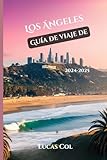  Guía de viaje de Los Ángeles 2024-2025: Rutas privilegiadas, secretos locales y experiencias imperdibles