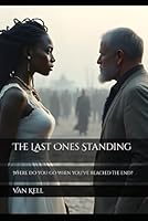 The Last Ones Standing: Where do you go when you've reached the end? B0DY68S73F Book Cover