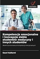 Kompetencje emocjonalne i koncepcje siebie studentów medycyny i innych studentów: Badanie porównawcze kompetencji emocjonalnych (Polish Edition) 6208711088 Book Cover