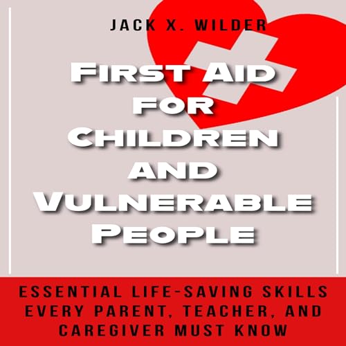 First Aid for Children and Vulnerable People by Jack X. Wilder episode artwork