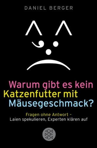 Télécharger Warum gibt es kein Katzenfutter mit Mäusegeschmack?: Fragen ohne Antwort - Laien spekulieren, Exper Livre eBook France