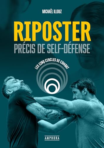 Riposter: Précis de self-défense (Cahiers des arts martiaux)
