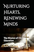Nurturing Hearts, Renewing Minds: The Mission of Christian Education B0F6CX868S Book Cover