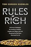 Rules of The Rich: 28 Proven Strategies for Creating a Healthy, Wealthy and Happy Life and Escaping the Rat Race Once and For All