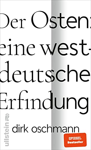 Der Osten: eine westdeutsche Erfindung: Wie die Konstruktion des Ostens unsere Gesellschaft spaltet
