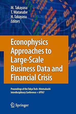 Econophysics Approaches to Large-Scale Business Data and Financial Crisis: Proceedings of Tokyo Tech-Hitotsubashi Interdisciplinary Conference + APFA7 2010th Edition book cover