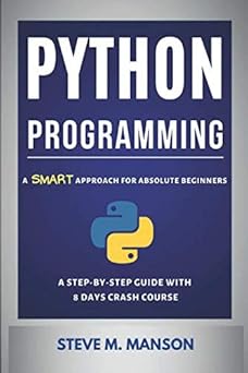 Python Programming: A Smart Approach For Absolute Beginners (A Step-by ...