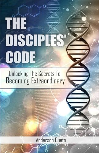 The Disciples' Code: Unlocking The Secrets To Becoming Extraordinary