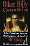 Biker Billy Cooks with Fire - Robust Recipes using hot peppers, and motorcycle tips , from America's Most Outrageous Television Chef , Bill Hufnagle ... illustrated with photographs