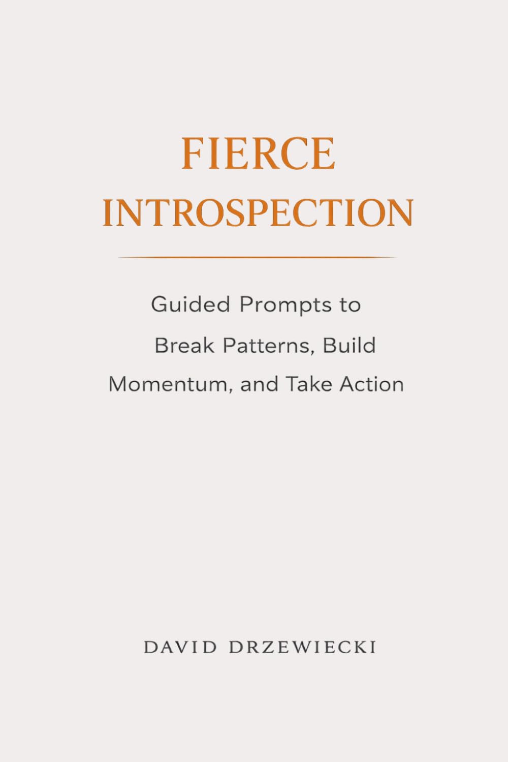 Fierce Introspection: Guided Prompts to Break Patterns, Build Momentum, and Take Action