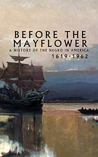 Before The Mayflower: A History Of The Negro In America, 1619-1962