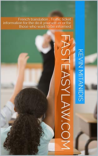 Fasteasylaw.com: French translation , Traffic ticket information for the do it yourself-er or for those who want to be informed (French Edition)