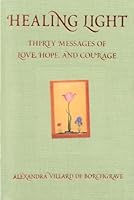 Healing Light: Thirty Messages of Love, Hope, and Courage by Alexandra Villard de Borchgrave (2005-09-11) B01K3PQW30 Book Cover