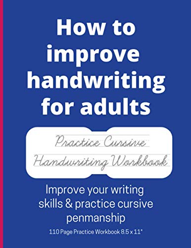 How To Improve Handwriting For Adults: Practice Cursive Handwriting Workbook-Improve Your Writing Skills & Practice Cursive Penmanship. (Handwriting P