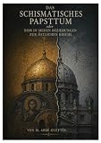 Das schismatische Papsttum: Oder: Rom und seine Beziehungen zur östlichen (orthodoxen) Kirche