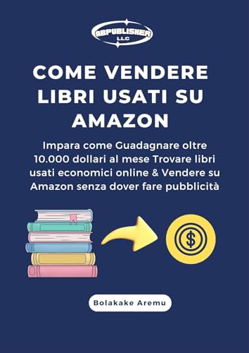 Come vendere libri usati su Amazon: Impara come Guadagnare oltre 10.000 dollari al mese Trovare libri usati economici online & Vendere su Amazon senza dover fare pubblicità