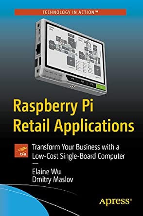 Raspberry Pi Retail Applications: Transform Your Business with a Low-Cost Single-Board Computer 1st ed. Edition-Wow! eBook