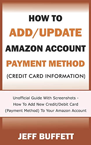 How To Add/Update Amazon Account Payment Method (Credit Card Information): Unofficial Guide With