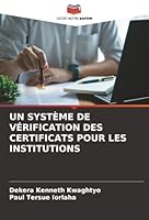 UN SYSTÈME DE VÉRIFICATION DES CERTIFICATS POUR LES INSTITUTIONS (French Edition) 6206805131 Book Cover