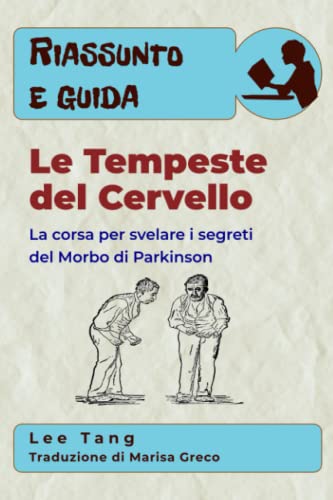 Riassunto e guida – Le Tempeste del Cervello: La corsa per svelare i segreti del Morbo di Parkinson