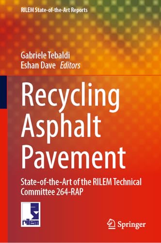 Recycling Asphalt Pavement: State-of-the-Art of the RILEM Technical Committee 264-RAP (RILEM State-of-the-Art Reports, 44)