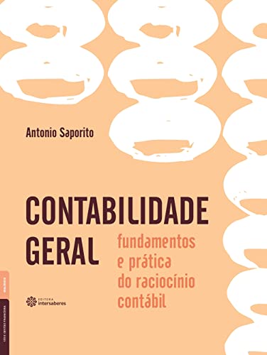 Contabilidade geral:: fundamentos e prática do raciocínio contábi...