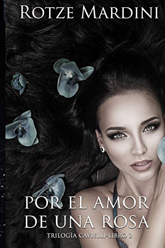 Por el amor de una rosa: Volume 2 (Trilogía Cavielli) Por el amor de una rosa: Volume 2 (Trilogía Cavielli)