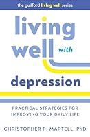 Living Well with Depression: Practical Strategies for Improving Your Daily Life (The Guilford Living Well Series) 1462563988 Book Cover