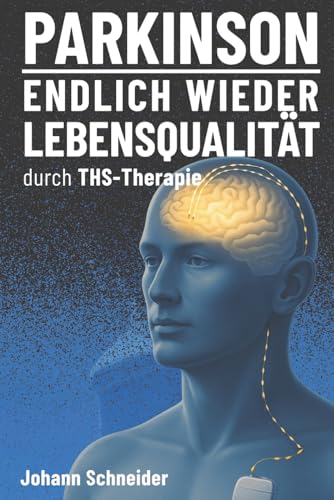 PARKINSON: Endlich wieder Lebensqualität durch THS-Therapie