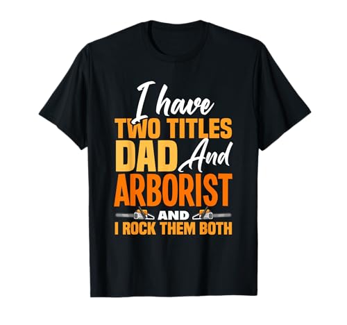Tengo dos títulos papá y arborista trepador arborista Camiseta