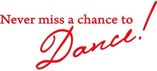 Picniva Calcomanía decorativa de vinilo para pared, color rojo, 22 x 10 pulgadas, Never Miss a Chance to Dance!