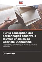 Sur la conception des personnages dans trois oeuvres choisies de Gabriele D'Annunzio (French Edition) 6209015573 Book Cover