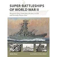 Super-Battleships of World War II: Montana-class, Lion-class, H-class, A-150 and Sovetsky Soyuz-class
