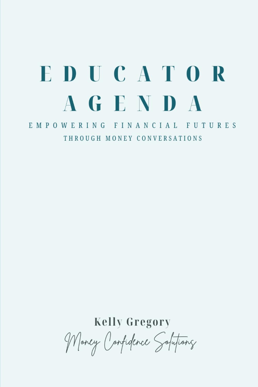 Educator Agenda: Empowering Financial Futures (The Financial Confidence Educator Series)