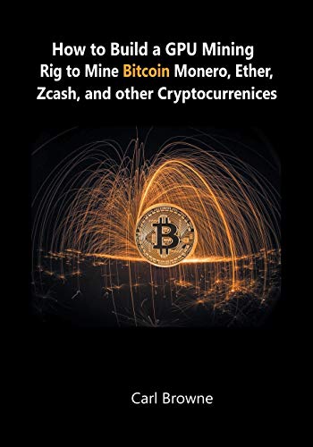 How To Build A Gpu Mining Rig To Mine Bitcoin, Monero, Ether, Zcash, And Other Cryptocurrenices
