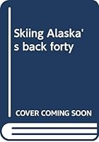 Skiing Alaska's back forty B00071H79Y Book Cover