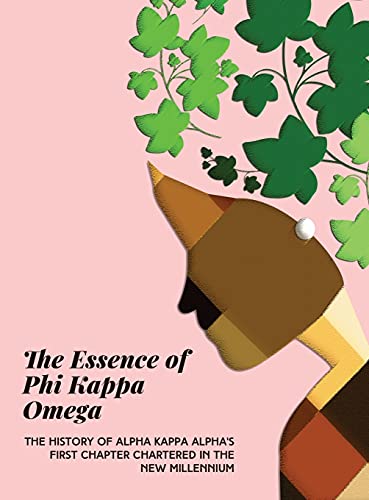 The Essence of Phi Kappa Omega: The History of Alpha Kappa Alpha's First Chapter Chartered in the New Millennium